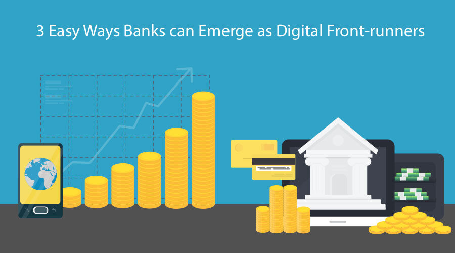 3 Easy Ways Banks can Emerge as Digital Front-runners