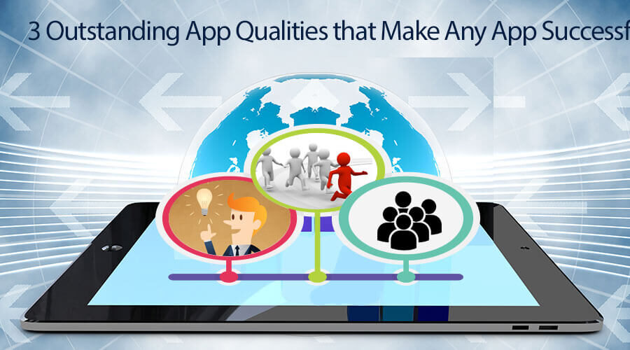 3 Qualities of App That Make Any App Successful