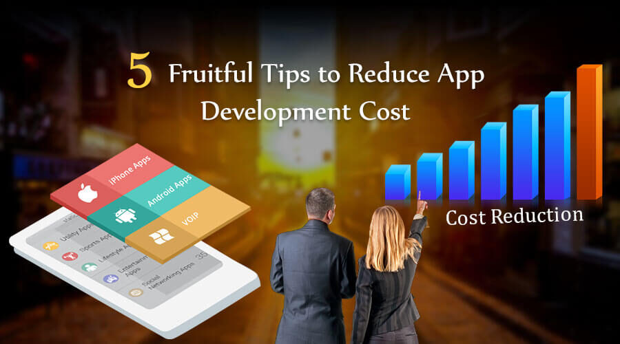 5 Fruitful Tips to Reduce App Development Cost