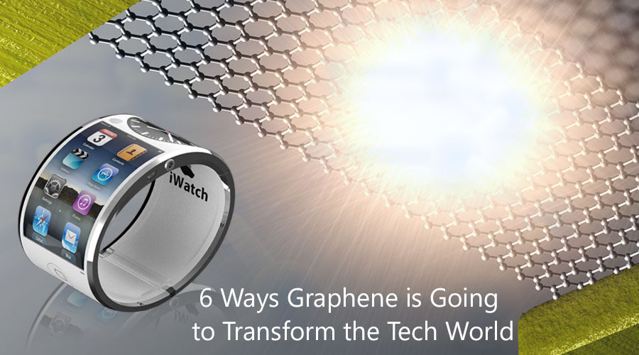 Six Ways Graphene Transform The Tech World