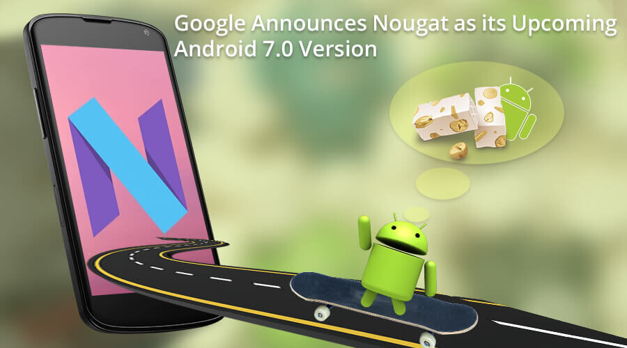 Google Names its Upcoming Android Version as Nougat