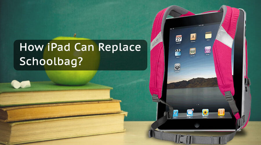 IPad App Vs Schoolbag : Which One Will Replace Schoolbag?