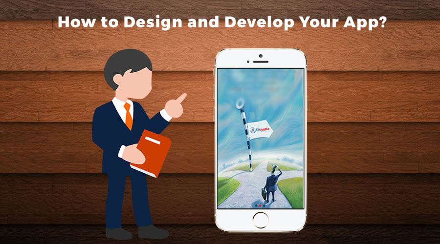 How to Design and Develop Your App?