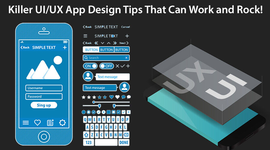 Killer UI/UX App Design Tips That Can Work and Rock!
