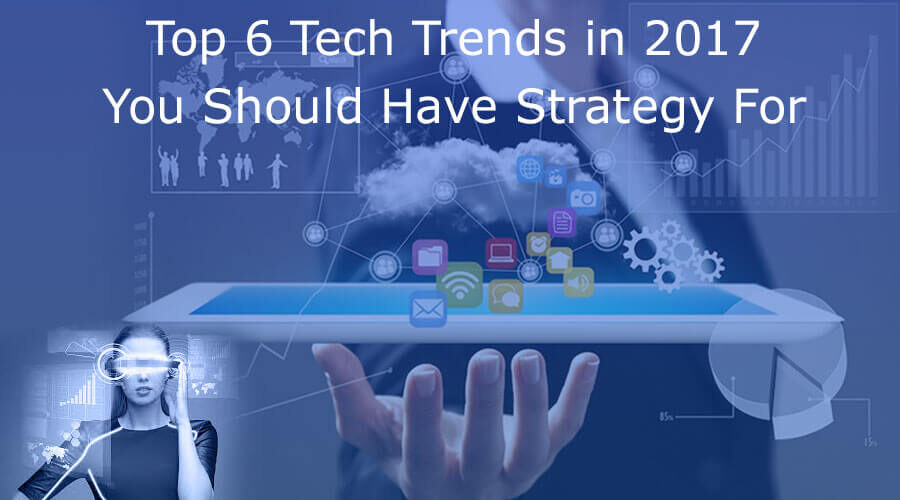 Top 6 Tech Trends in 2020 You Should Have Strategy For