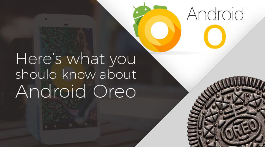 Here’s what you should know about Android Oreo