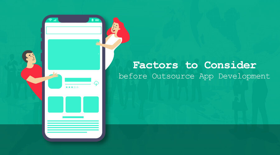 Things To Consider Before Outsourcing App Development