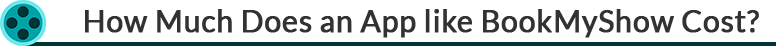 How Much Does An App Like BookMyShow Cost? 8 How Much Does an App like BookMyShow Cost