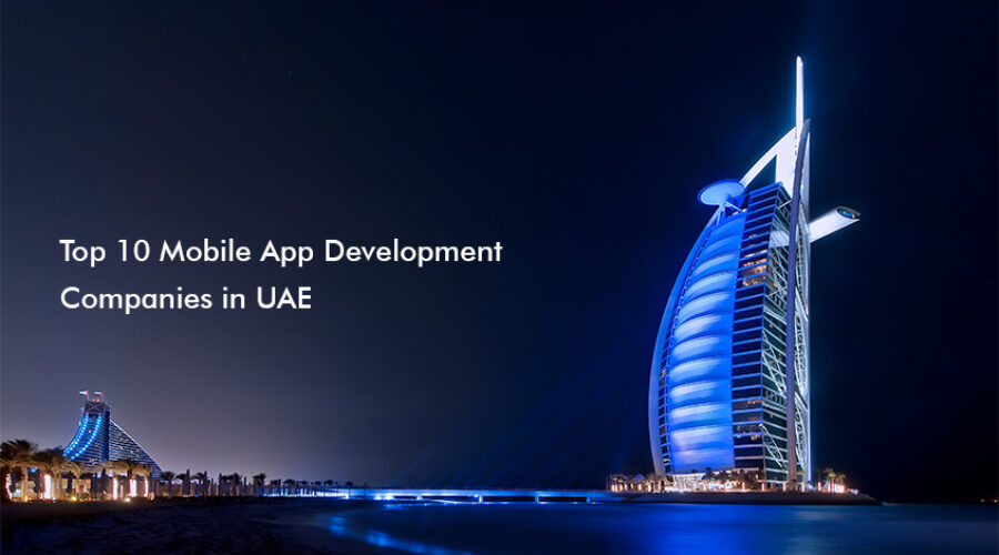 Leading Top 10 Mobile App Development Companies in UAE, Dubai and Abu Dhabi