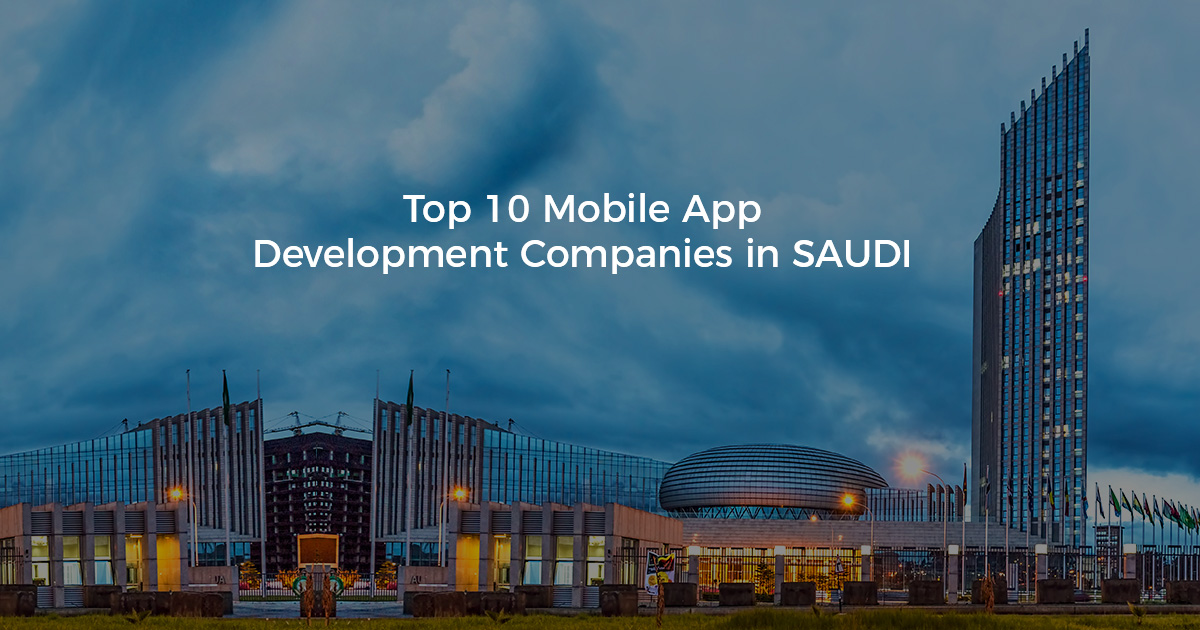 Top 10 Mobile App Development Companies in saudi arabia