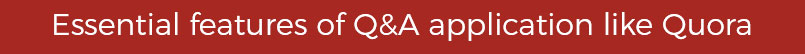 Essential features of Q&A application like Quora