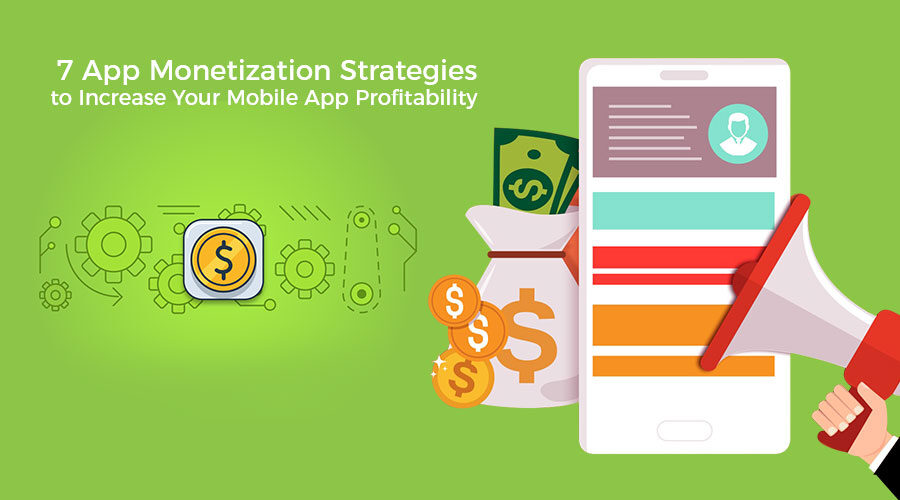 Best App Monetization Strategies to Generate Revenues From Your Mobile App