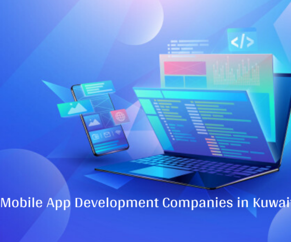 List of Best 15 Mobile App Development Companies in Kuwait