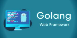 Golang Web Frameworks for Development