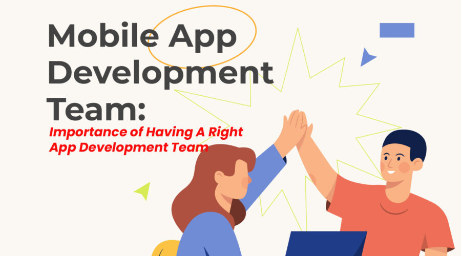 Importance of Having A Right App Development Team With The Right Skills