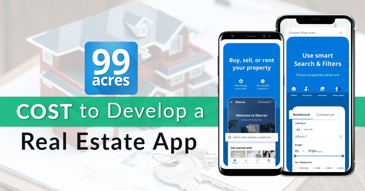 How Much Does It Cost To Develop A Real Estate App Like 99acres?