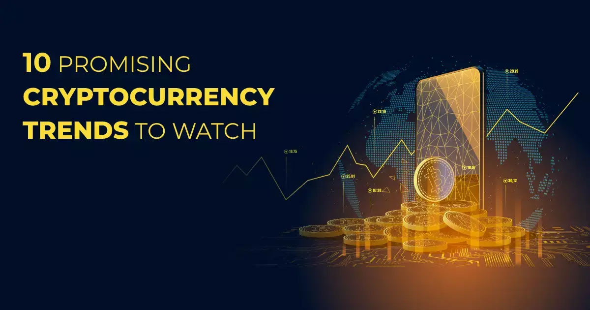 Best 10 Biggest Cryptocurrency Trends to Watch For in 2023