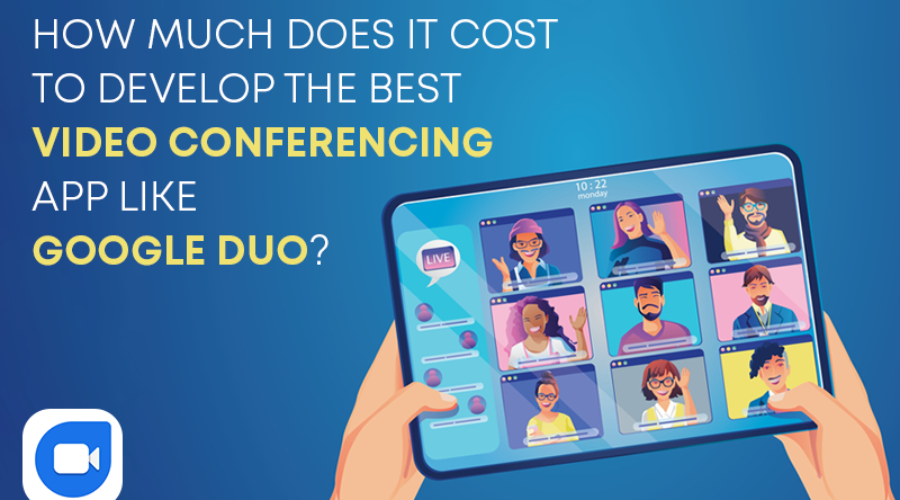 How Much Does it Cost to Develop Video Conferencing App like Google Duo?