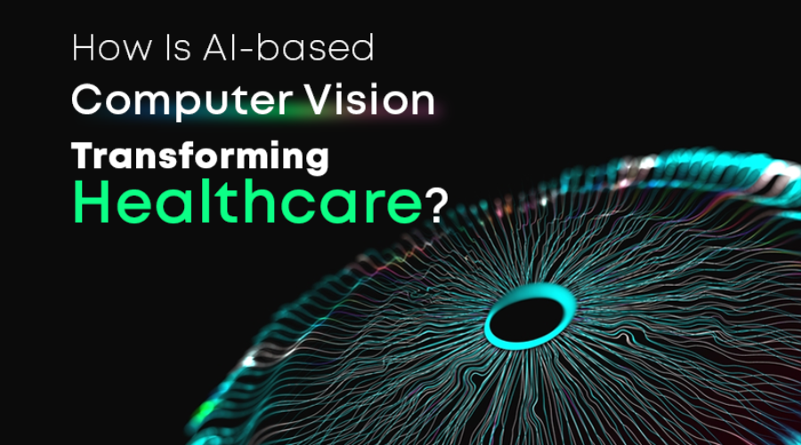 How Is AI-based Computer Vision Transforming Healthcare?