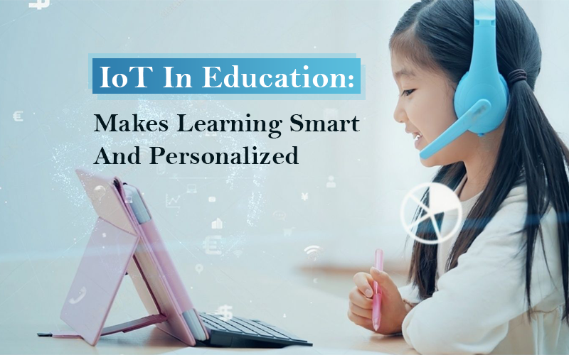 IoT In Education: Makes Learning Smart And Personalized