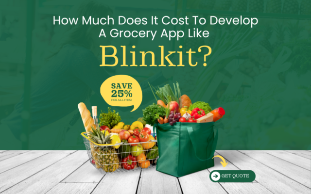 How Much Does It Cost To Develop A Grocery App Like Blinkit?
