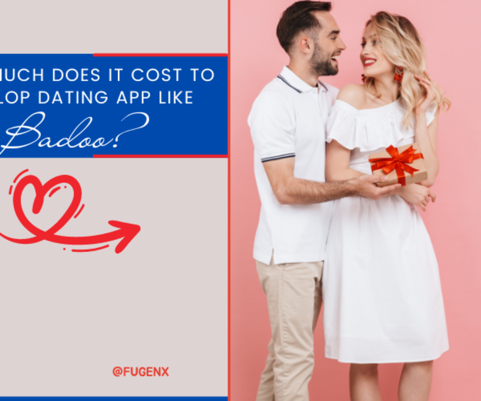How Much Does It Cost to Develop Dating App like Badoo?