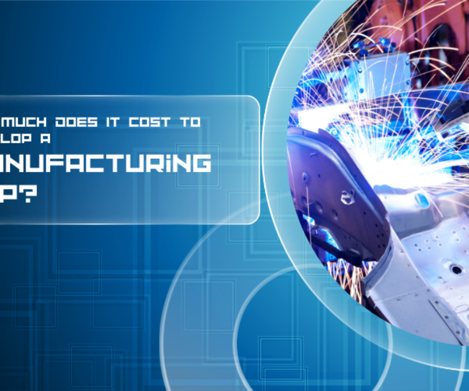 How Much Does It Cost to Develop a Manufacturing App?